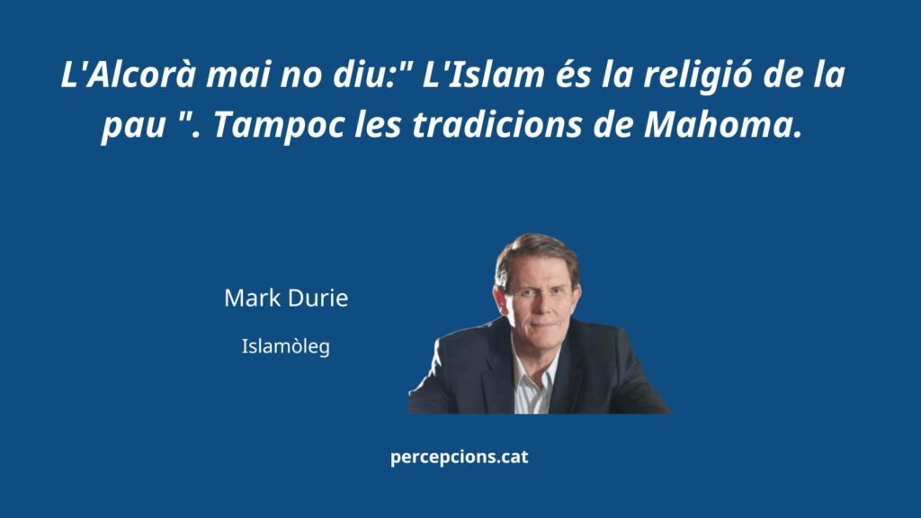 El Corán nunca dice: "El Islam es la religión de la paz". Tampoco las tradiciones de Mahoma. Mark Durie