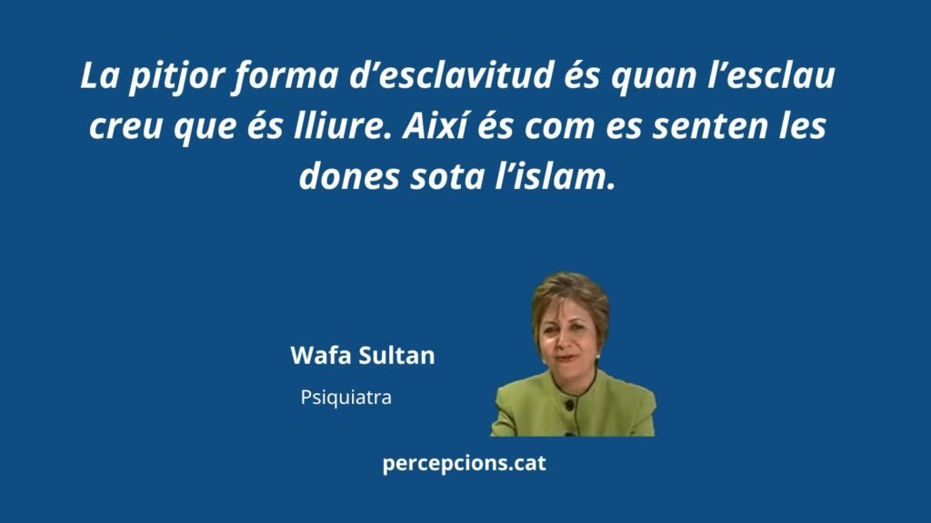 La peor forma de esclavitud es cuando el esclavo cree libre. Así es como se sienten las mujeres debajo del islam. Wafa Sultan