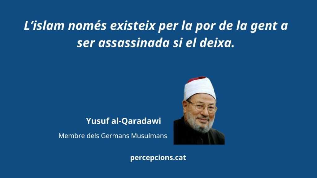 El islam sólo existe por el miedo de la gente a ser asesinada si le deja. Yusuf en el Qaradawi