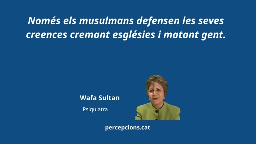 Sólo los musulmanes defienden sus creencias quemando iglesias y matando a gente. Wafa Sultan